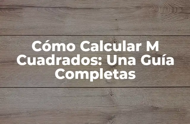 Cómo Calcular M Cuadrados: una Guía Completas 2 ¿Qué es el M Cuadrado?