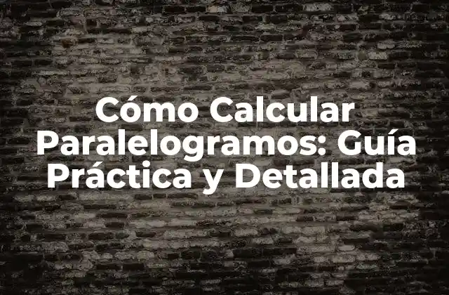 Cómo Calcular Paralelogramos: Guía Práctica y Detallada