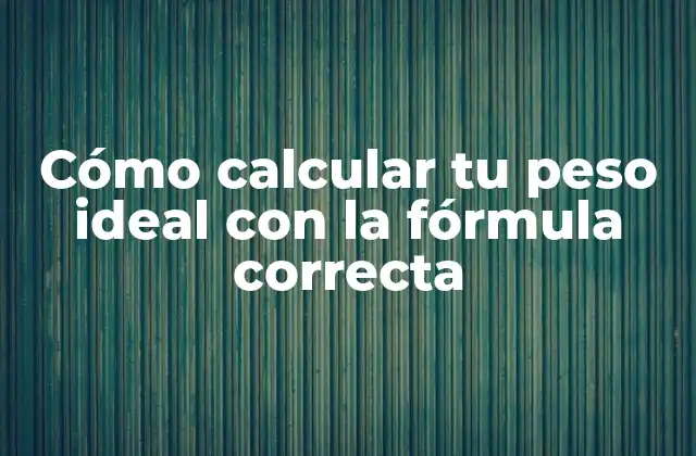 Cómo Calcular Tu Peso Ideal con la Fórmula Correcta