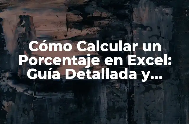 Cómo Calcular un Porcentaje en Excel: Guía Detallada y Completa
