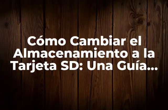 Cómo Cambiar el Almacenamiento a la Tarjeta Sd: una Guía Completa 2 ¿Por qué es importante cambiar el almacenamiento a la tarjeta SD?