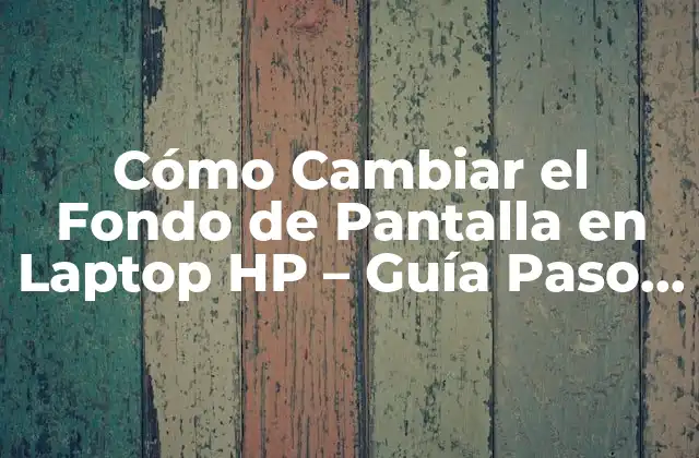 Cómo Cambiar el Fondo de Pantalla en Laptop Hp – Guía Paso a Paso