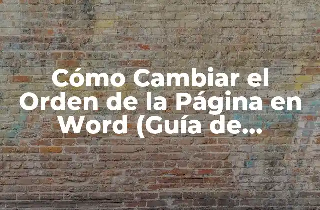Cómo Cambiar el Orden de la Página en Word (guía de Referencia)