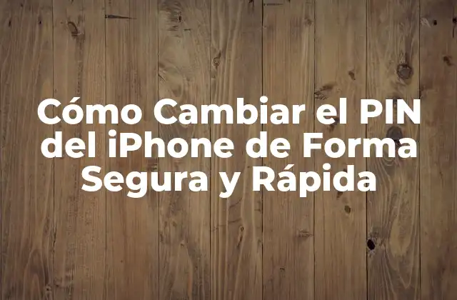 Cómo Cambiar el Pin Del Iphone de Forma Segura y Rápida