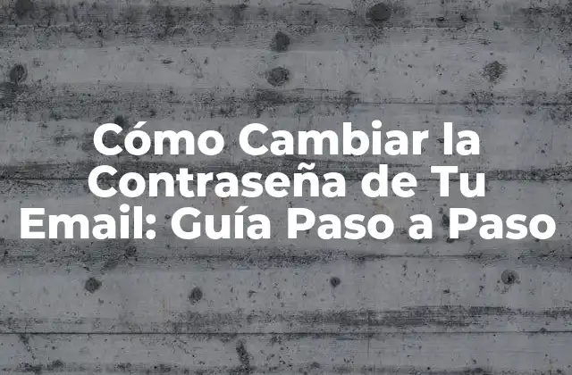 Cómo Cambiar la Contraseña de Tu Email: Guía Paso a Paso