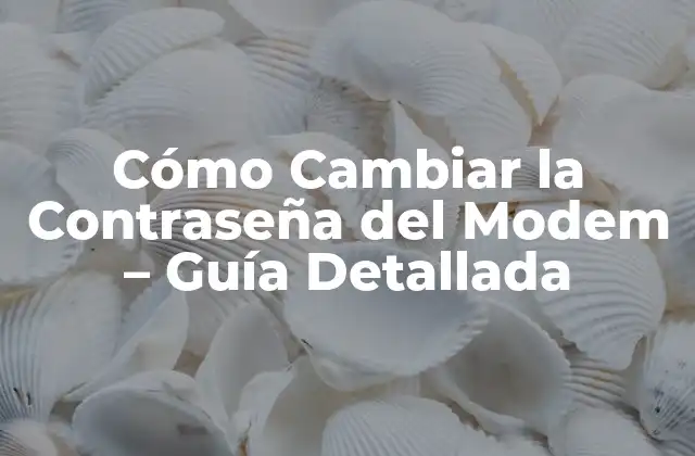 Cómo Cambiar la Contraseña Del Modem - Guía Detallada 2 ¿Por qué es Importante Cambiar la Contraseña del Modem?