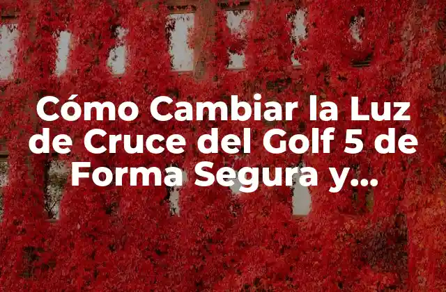 Cómo Cambiar la Luz de Cruce Del Golf 5 de Forma Segura y Eficiente