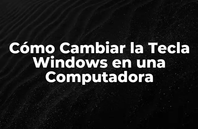 Cómo Cambiar la Tecla Windows en una Computadora