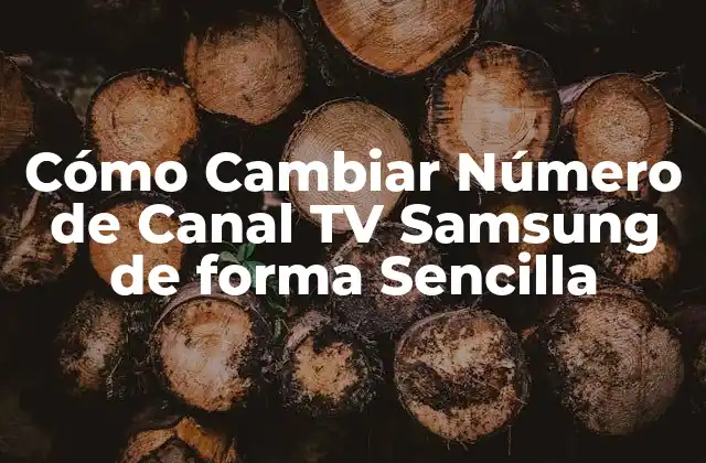 Cómo Cambiar Número de Canal Tv Samsung de Forma Sencilla