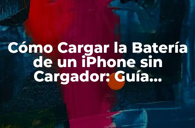 Cómo Cargar la Batería de un Iphone sin Cargador: Guía Completa