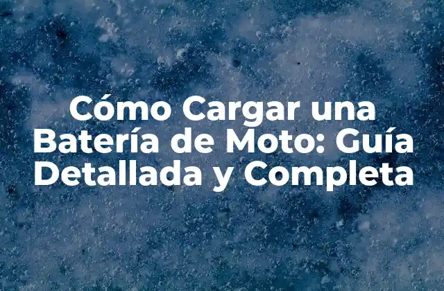 Cómo Cargar una Batería de Moto: Guía Detallada y Completa
