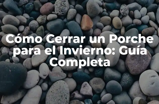 Cómo Cerrar un Porche para el Invierno: Guía Completa 2 Preparación del Porche para el Invierno