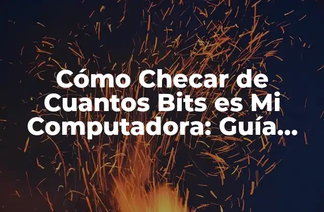 Cómo Checar de Cuantos Bits es Mi Computadora: Guía Definitiva
