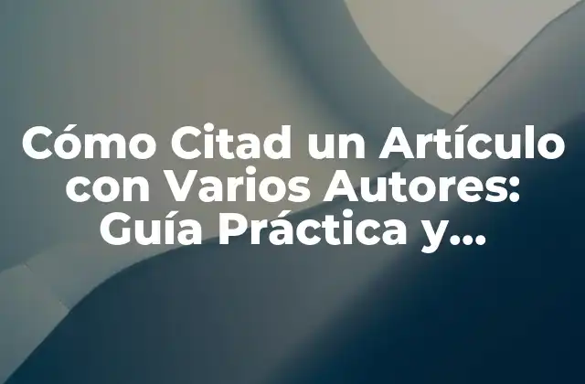 Cómo Citad un Artículo con Varios Autores: Guía Práctica y Detallada