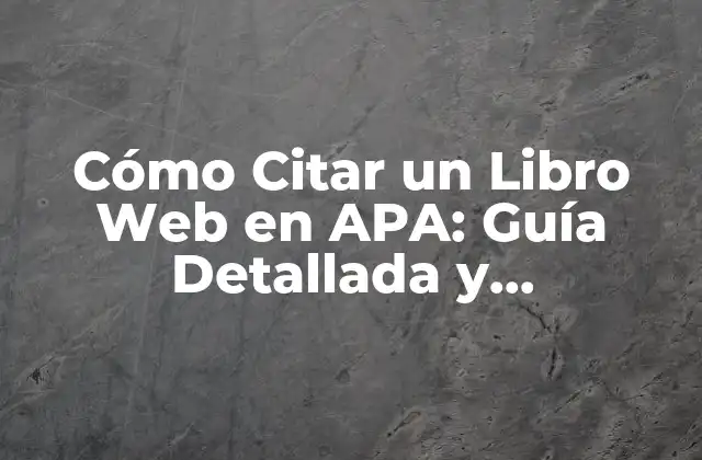 Cómo Citar un Libro Web en Apa: Guía Detallada y Actualizada