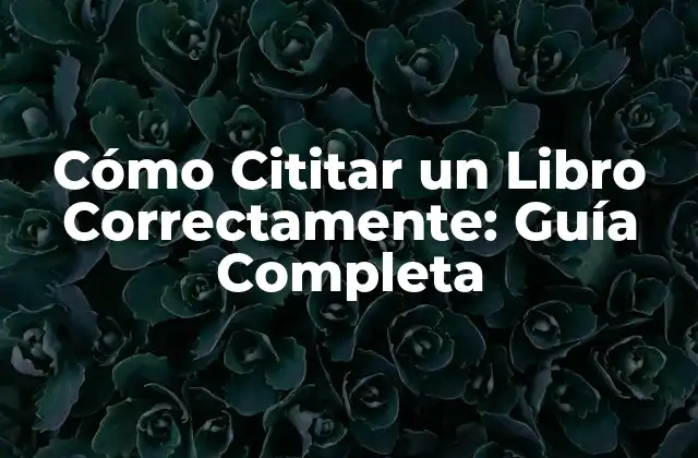 Cómo Cititar un Libro Correctamente: Guía Completa
