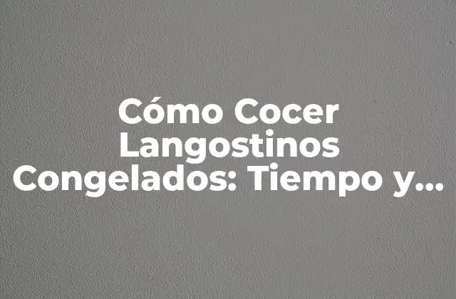 ¿Cuál es la Mejor Forma de Descongelar los Langostinos Congelados?