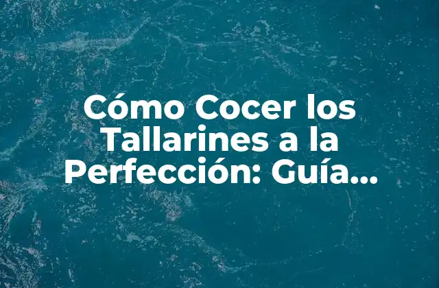 ¿Cuánto Tiempo Debe Cocinarse los Tallarines?