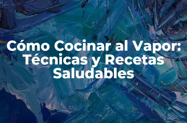 Cómo Cocinar Al Vapor: Técnicas y Recetas Saludables 2 Ventajas de Cocinar al Vapor