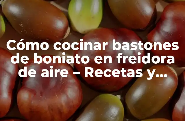 Cómo Cocinar Bastones de Boniato en Freidora de Aire – Recetas y Consejos