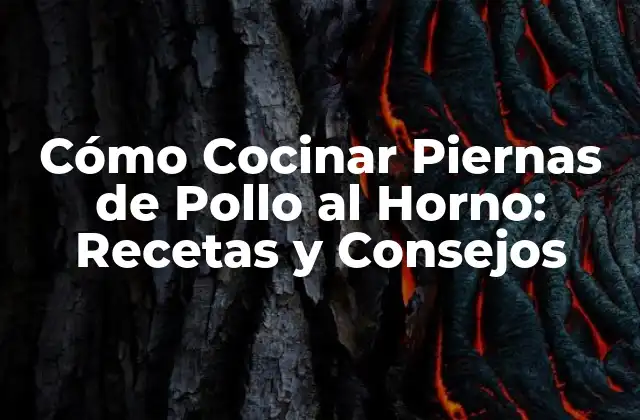 Ventajas de Cocinar Piernas de Pollo al Horno