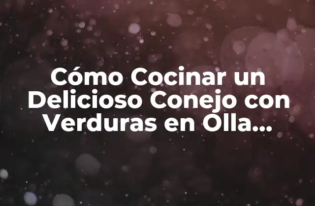 Cómo Cocinar un Delicioso Conejo con Verduras en Olla Rápida: Recetas y Consejos