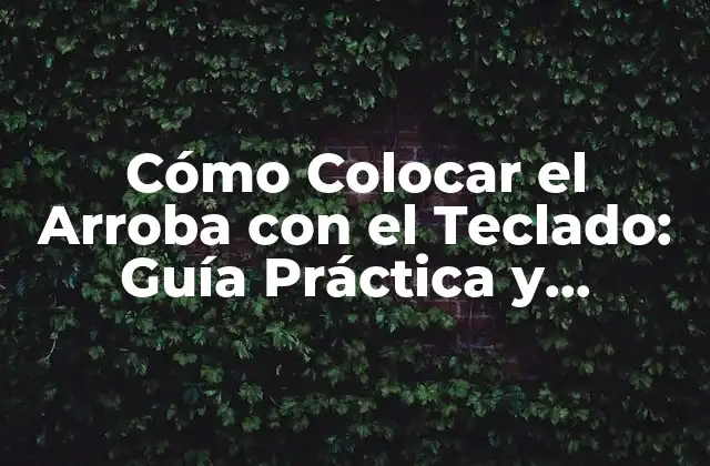 ¿Por qué es Importante Conocer Cómo Colocar el Arroba con el Teclado?