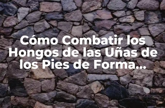 Causas y Síntomas de los Hongos de las Uñas de los Pies