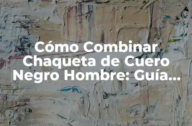 Ventajas de la Chaqueta de Cuero Negro