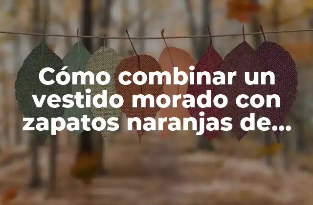 Cómo Combinar un Vestido Morado con Zapatos Naranjas de Manera Elegante