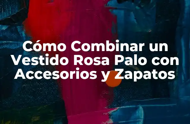 Cómo Combinar un Vestido Rosa Palo con Accesorios y Zapatos