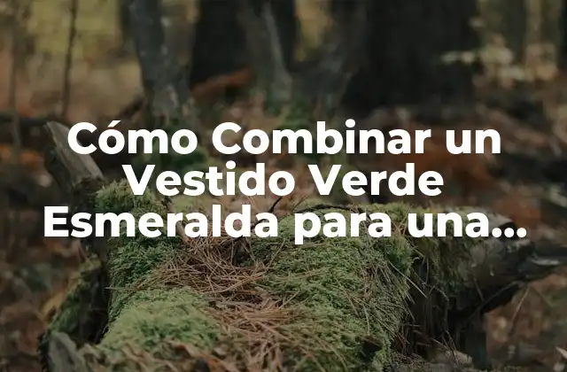 Cómo Combinar un Vestido Verde Esmeralda para una Boda: Consejos y Ideas
