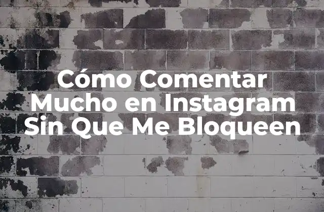 Cómo Comentar Mucho en Instagram sin que Me Bloqueen