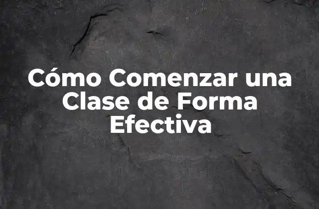 Cómo Comenzar una Clase de Forma Efectiva
