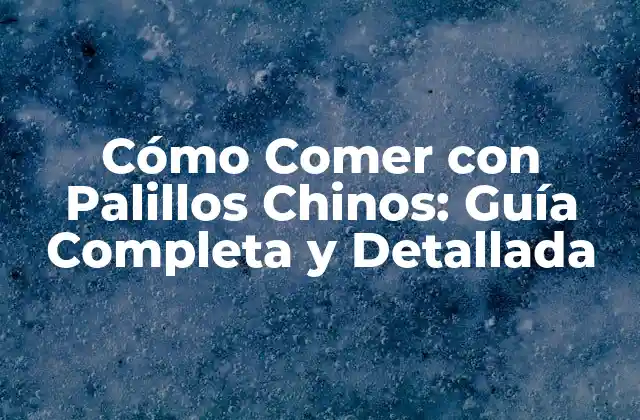 Cómo Comer con Palillos Chinos: Guía Completa y Detallada 2 La Historia de los Palillos Chinos
