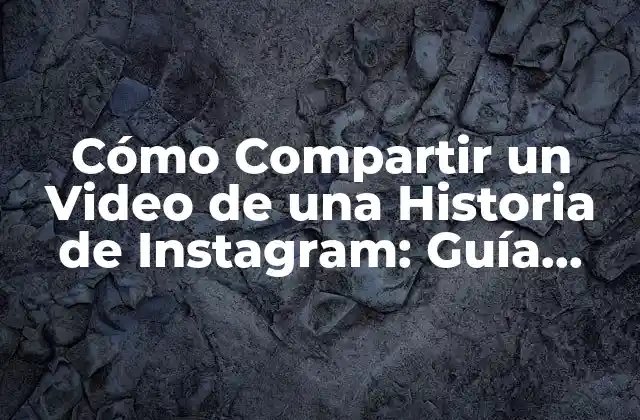 Cómo Compartir un Video de una Historia de Instagram: Guía Definitiva
