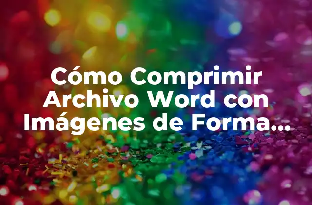 Cómo Comprimir Archivo Word con Imágenes de Forma Eficiente 2 ¿Por qué es Importante Comprimir Archivos Word con Imágenes?