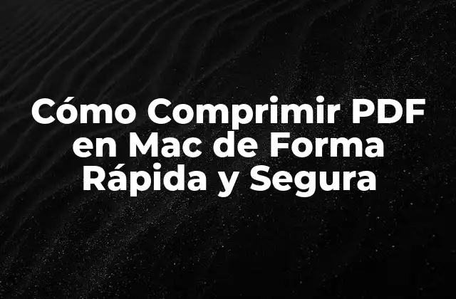 Cómo Comprimir Pdf en Mac de Forma Rápida y Segura