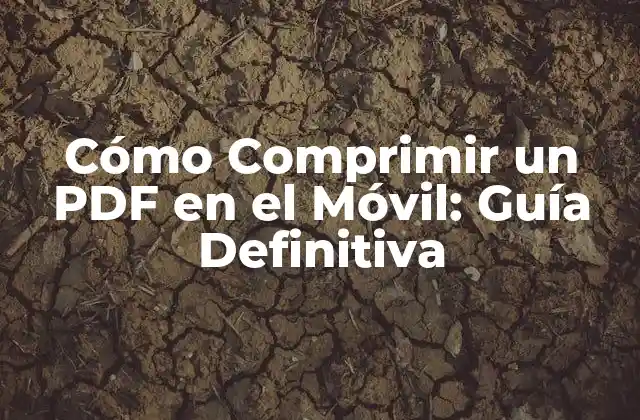 Cómo Comprimir un Pdf en el Móvil: Guía Definitiva