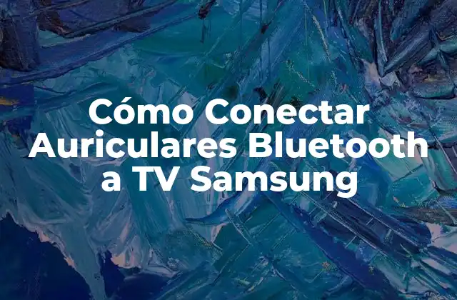 Cómo Conectar Auriculares Bluetooth a Tv Samsung 2 Ventajas de la Conectividad Bluetooth en TVs Samsung