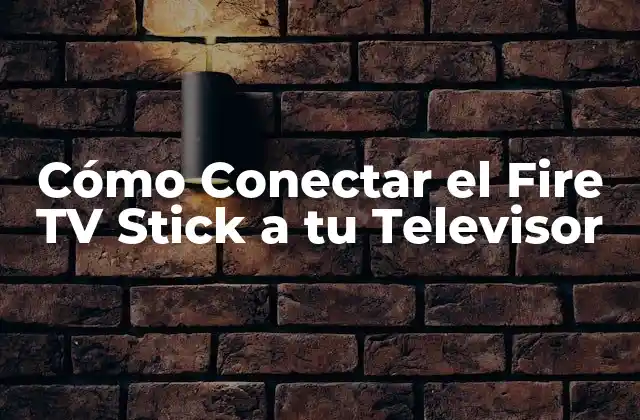 Cómo Conectar el Fire Tv Stick a Tu Televisor 2 Requisitos para Conectar el Fire TV Stick