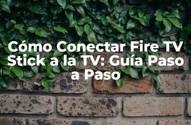 Cómo Conectar Fire Tv Stick a la Tv: Guía Paso a Paso