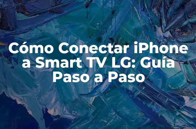 Cómo Conectar Iphone a Smart Tv Lg: Guía Paso a Paso 2 ¿Por qué Conectar mi iPhone a una Smart TV LG?