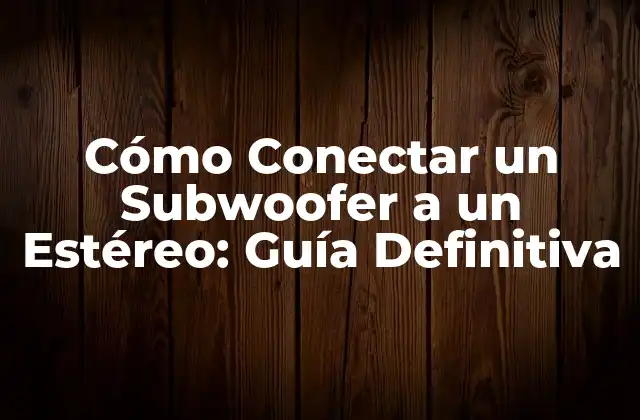 ¿Por qué Necesitas un Subwoofer en tu Sistema de Audio?