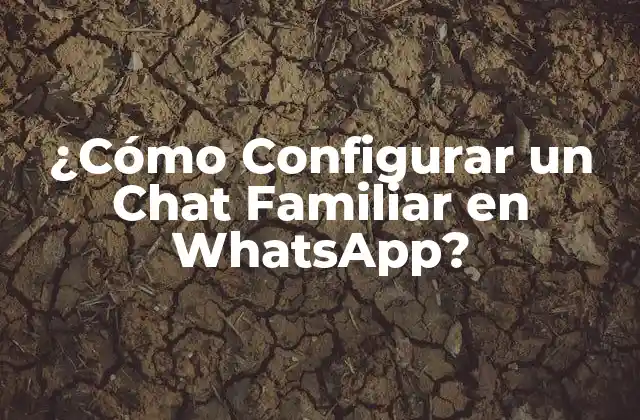 Ventajas de tener un Chat Familiar en WhatsApp