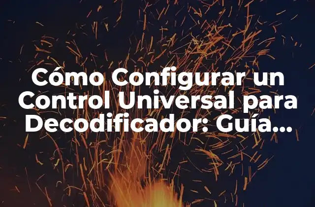 Cómo Configurar un Control Universal para Decodificador: Guía Detallada