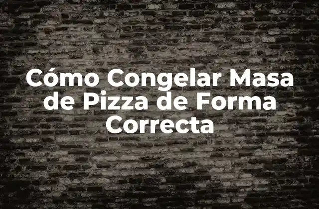 Cómo Congelar Masa de Pizza de Forma Correcta