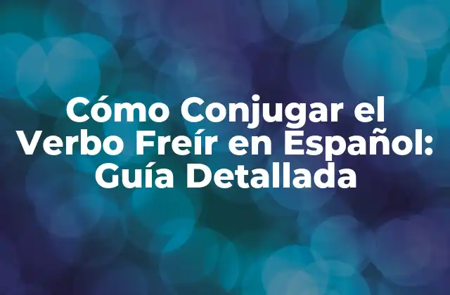 Cómo Conjugar el Verbo Freír en Español: Guía Detallada 2 Conjugación del Verbo Freír en Presente