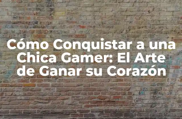 Cómo Conquistar a una Chica Gamer: el Arte de Ganar Su Corazón