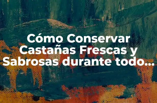 Selección y Preparación de Castañas para su Conservación